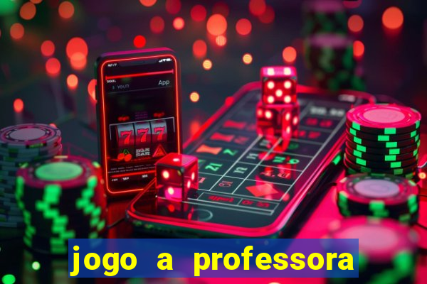 jogo a professora escola legal