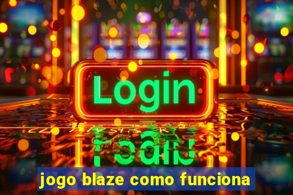 jogo blaze como funciona