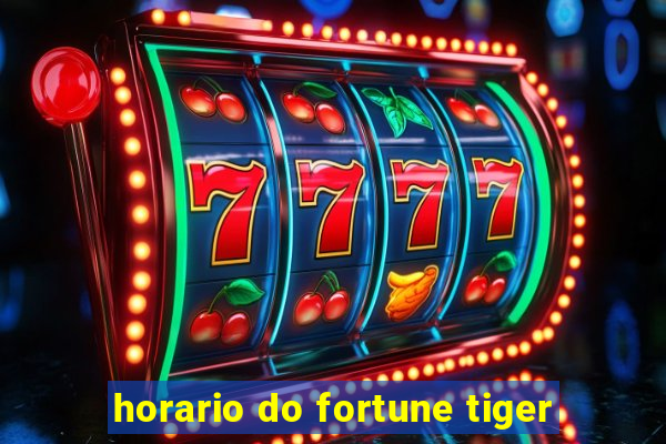 horario do fortune tiger