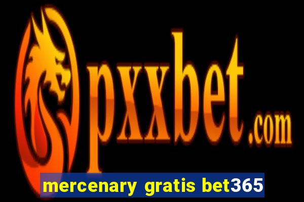 mercenary gratis bet365