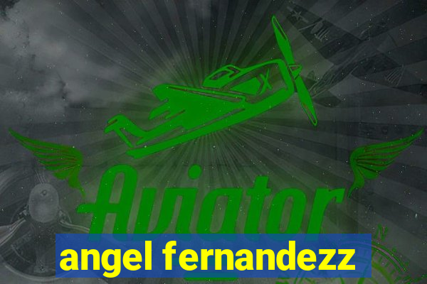 angel fernandezz