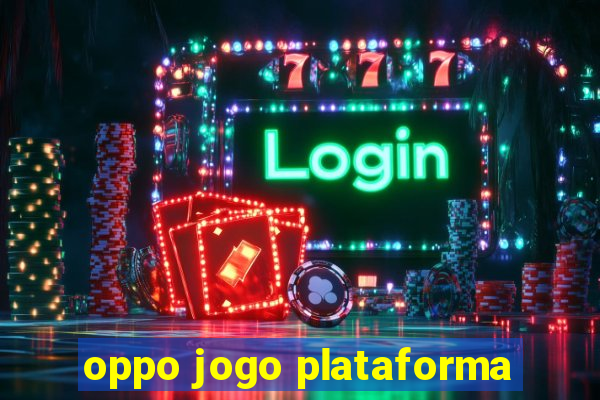 oppo jogo plataforma