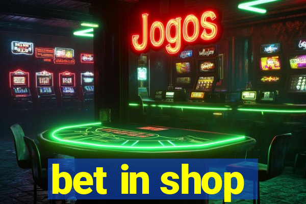 bet in shop