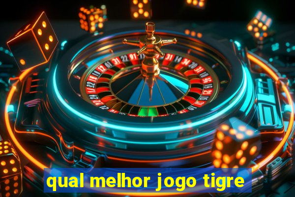 qual melhor jogo tigre