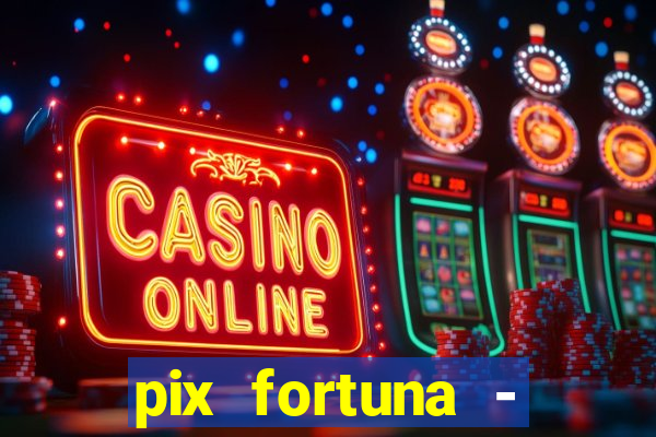 pix fortuna - ganhar dinheiro