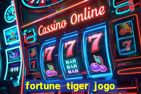 fortune tiger jogo do tigre