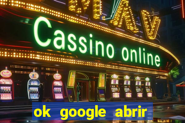 ok google abrir jogo de c****