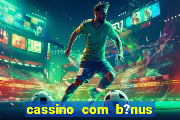 cassino com b?nus no cadastro