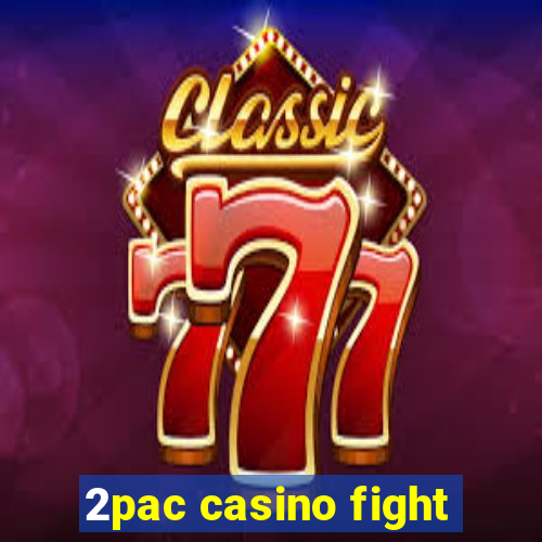 2pac casino fight