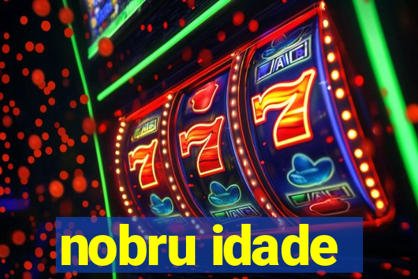 nobru idade