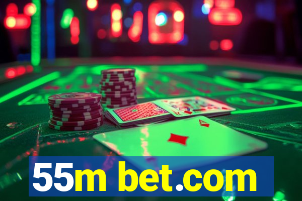 55m bet.com