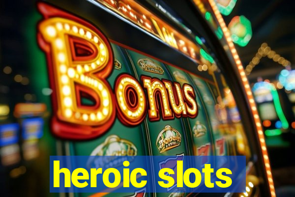 heroic slots