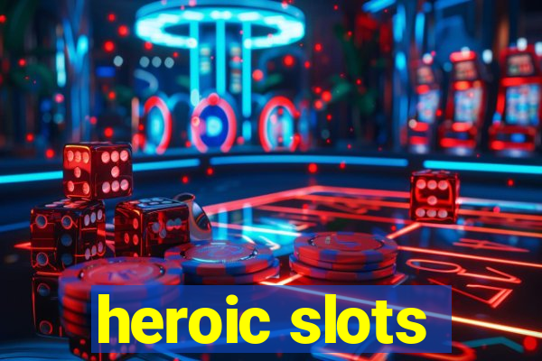 heroic slots