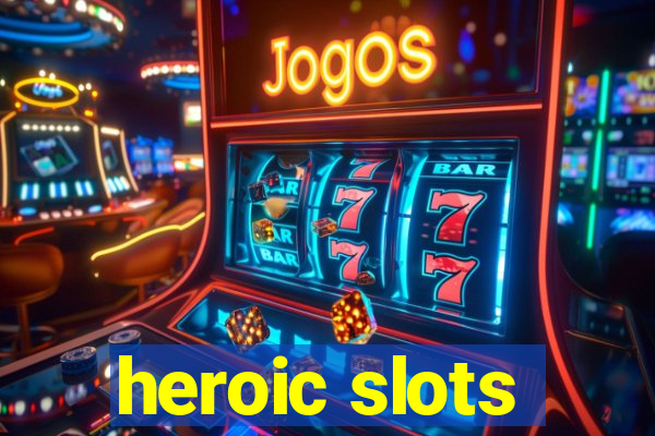 heroic slots