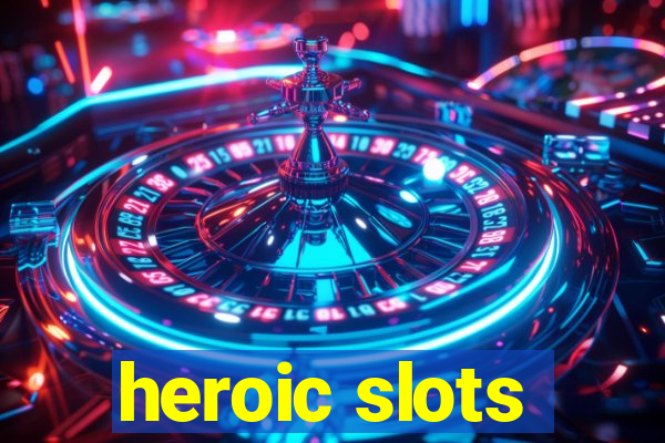 heroic slots