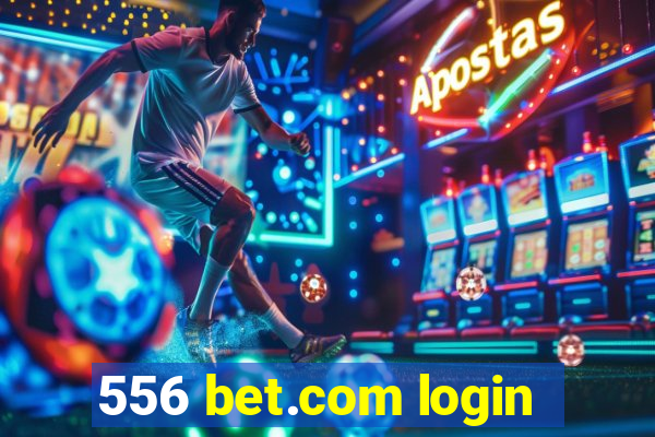 556 bet.com login