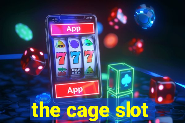 the cage slot