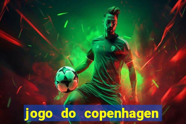 jogo do copenhagen ao vivo