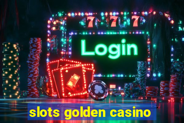 slots golden casino