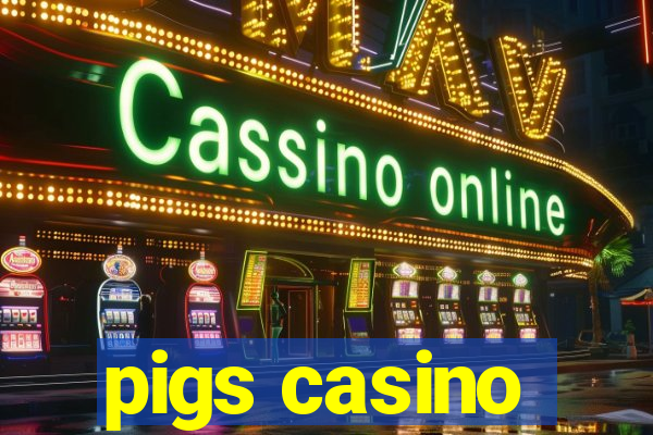 pigs casino