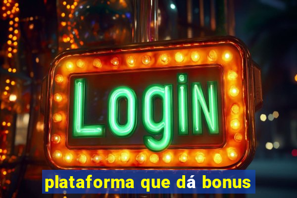 plataforma que dá bonus