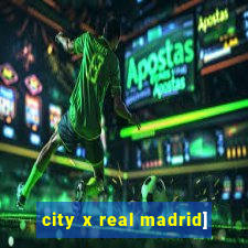 city x real madrid]