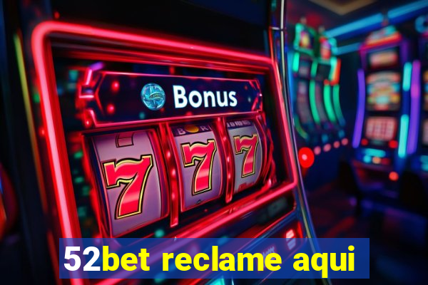 52bet reclame aqui