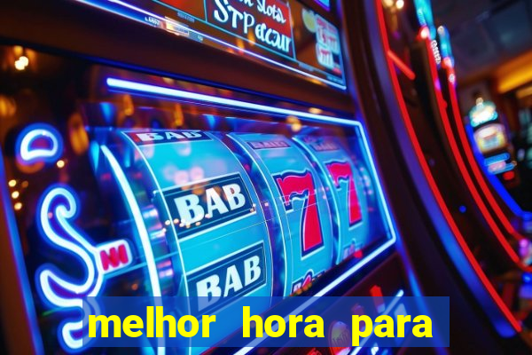 melhor hora para jogar fortune tiger