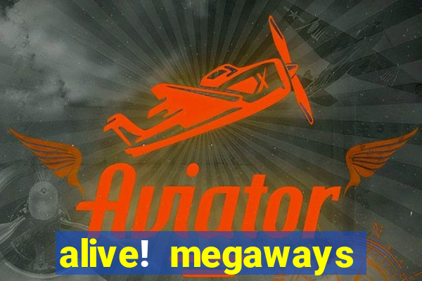 alive! megaways slot online