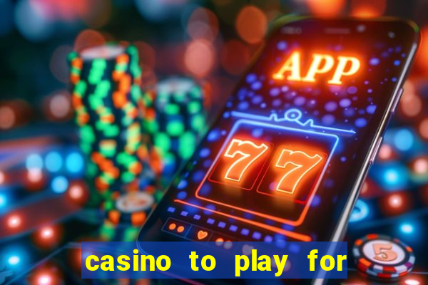 casino to play for real money