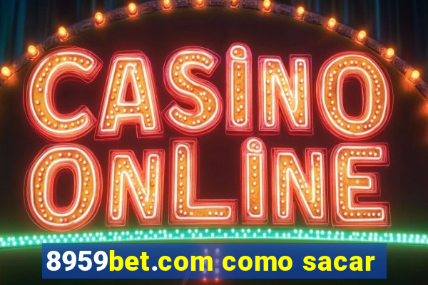 8959bet.com como sacar