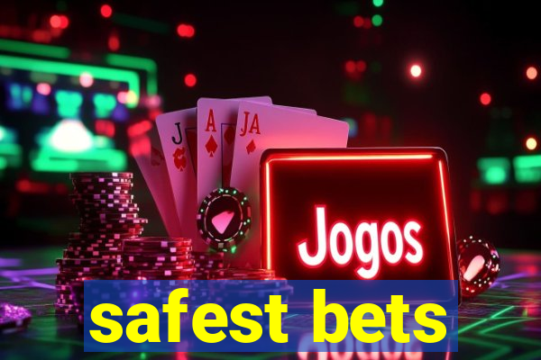 safest bets