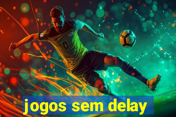 jogos sem delay