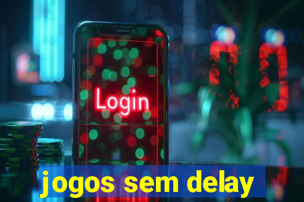 jogos sem delay