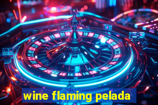 wine flaming pelada