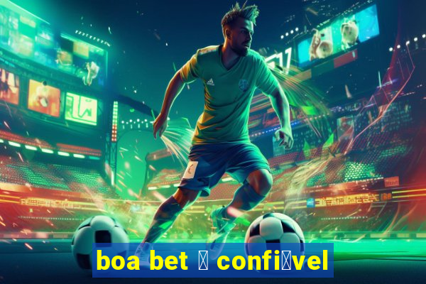 boa bet 茅 confi谩vel