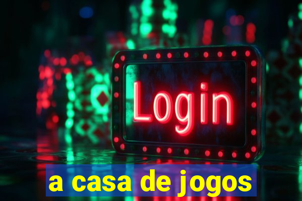 a casa de jogos