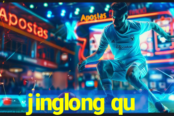 jinglong qu