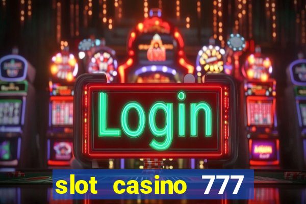 slot casino 777 paga mesmo