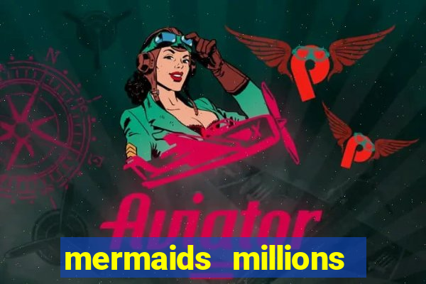 mermaids millions slot game