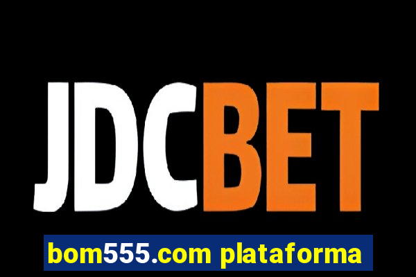 bom555.com plataforma