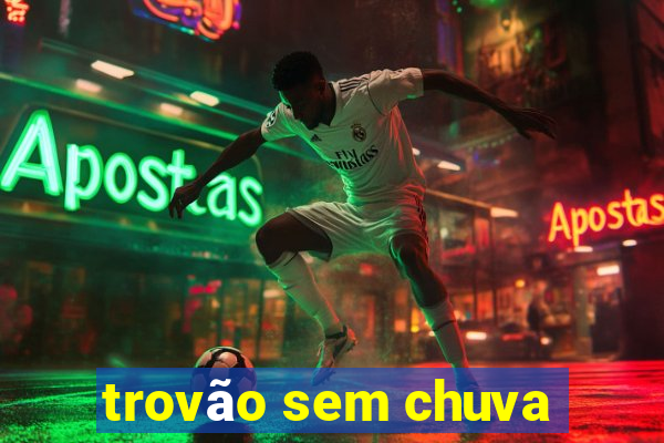 trovão sem chuva