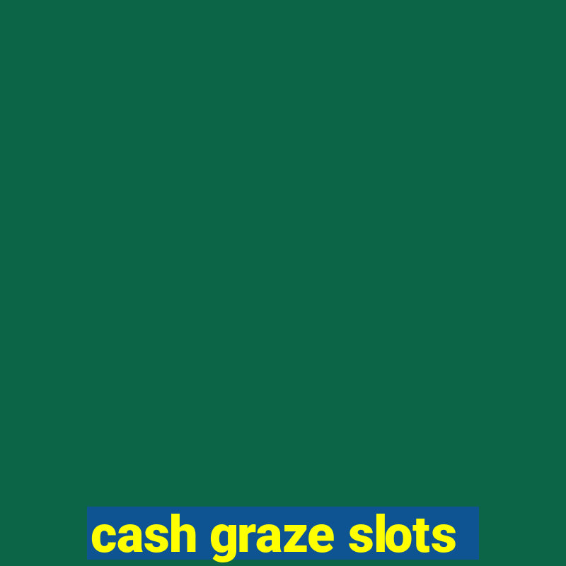 cash graze slots