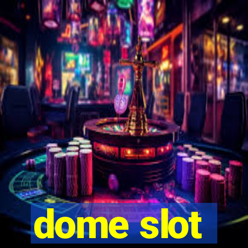 dome slot