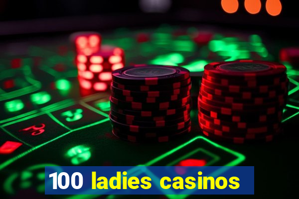 100 ladies casinos