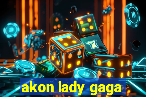 akon lady gaga