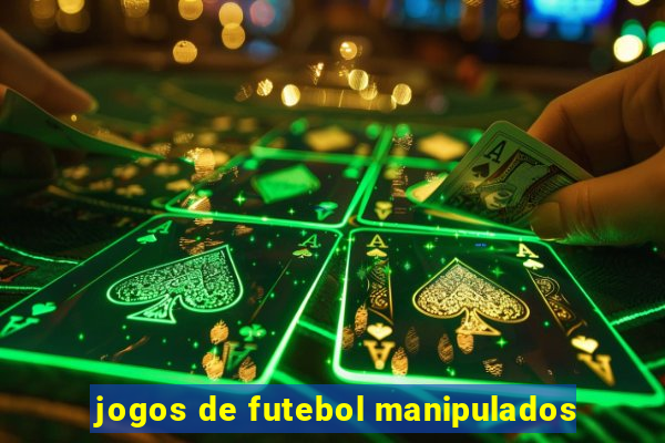 jogos de futebol manipulados