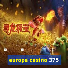 europa casino 375