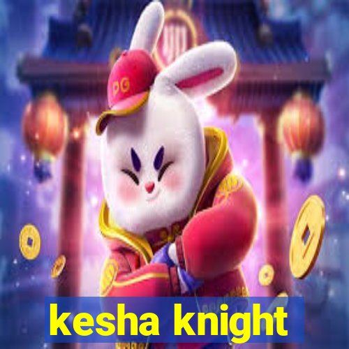 kesha knight