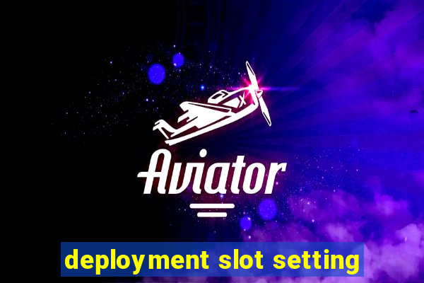 deployment slot setting